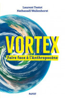 Vortex : faire face a l'anthropocene