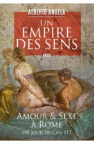 Un empire des sens : amour et sexe a rome, un jour de l'an 115