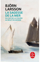 La sagesse de la mer : du cap de la colere au bout du monde