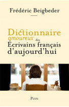 Dictionnaire amoureux des ecrivains francais d'aujourd'hui