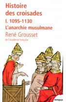 Histoire des croisades t.1  -  1095-1130, l'anarchie musulmane