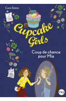 Cupcake girls tome 26 : coup de chance pour mia