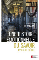 Une histoire emotionnelle du savoir xviie-xxie siecle