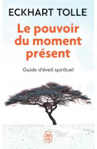Le pouvoir du moment present  -  guide d'eveil spirituel