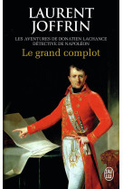 Le grand complot - les aventures de donatien lachance, detective de napoleon