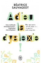 Adieu la dyslexie  -  une methode revolutionnaire : l'alphabet neurologique