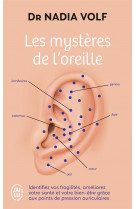 Les mysteres de l'oreille : identifiez vos fragilites, ameliorez votre sante et votre bien-etre grace aux points de pression auriculaires