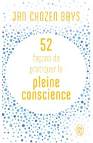 52 facons de pratiquer la pleine conscience