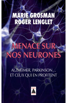 Menace sur nos neurones - alzheimer, parkinson... et ceux qui en profitent