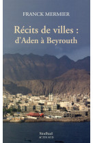 Recits de villes : d'aden a beyrouth