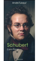 Schubert : l'ami franz