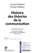 Histoire des theories de la communication (4e edition)