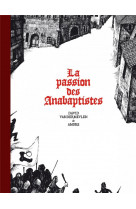 La passion des anabaptistes : integrale tomes 1 a 3