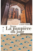 Iran, la paupiere du jour : un periple intime