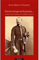 Pierre loti qui ne lit jamais... l'histoire de son election a l'academie francaise