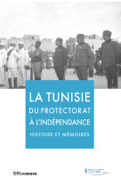 La tunisie du protectorat a l'independance - histoire et memoires