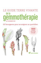 Le guide terre vivante de la gemmotherapie - 57 bourgeons pour se soigner au quotidien