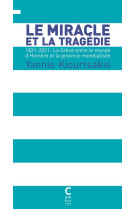 Le miracle et la tragedie : 1821-2021, la grece entre le monde d'homere et la province mondialisee