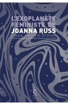L'exoplanete feministe de joanna russ : essais, lettres et archives