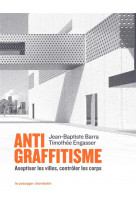 Antigraffitisme : aseptiser les villes, controler les corps