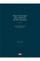 Atlas historique des chemins de fer francais t1 - corse - nouvelle-aquitaine, occitanie et provence-