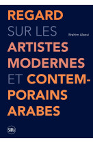 Regard sur les artistes modernes et contemporains arabes - 50 artistes modernes et contemporains ara