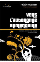 Vers l autonomie alimentaire : pourquoi, comment et ou cultiver ce que l'on mange