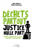 Dechets partout, justice nulle part : manifeste pour un projet de societe zero dechet, zero gaspillage