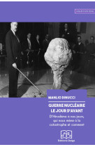 Guerre nucleaire. le jour d'avant - d'hiroshima a nos jours, qui nous mene a la catastrophe et comme