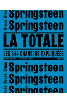 La totale : springsteen  -  les 344 chansons expliquees