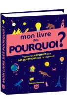 Mon livre des pourquoi ? toutes les reponses aux 365 questions que tu te poses !