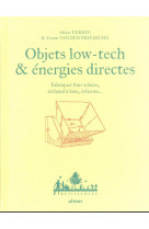 Objets low tech et energies directes : fabriquer four solaire, rechaud a bois, eolienne