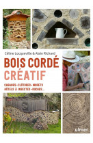 Bois corde creatif : cabanes, clotures, murets, hotels a insectes, ruches ...