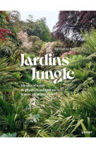 Jardin jungle : inspirations et plantes adaptees a nos climats