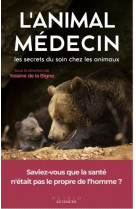 L'animal medecin : les secrets du soin chez les animaux
