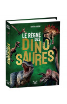 Le regne des dinosaures : des tonnes d'infos pour tout savoir sur les dinosaures
