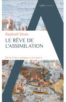 Le reve de l'assimilation : de la grece antique a nos jours