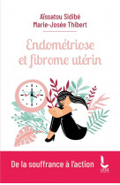 Endometriose et fibrome uterin : de la souffrance a l'action