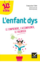 L'enfant dys : le comprendre, l'accompagner, le valoriser