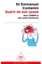 Guerir de son passe : avec l'emdr et des outils d'autosoin