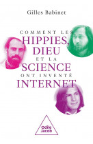 Comment les hippies, dieu et la science(-fiction) ont invente internet