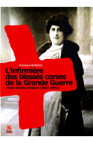 L'infirmiere des blesses corses de la grande guerre . marie-emilie reallon 1863-1942