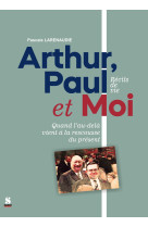 Arthur, paul et moi - qauand l'au-dela vient a la rescousse du present