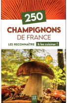 250 champignons de france : les reconnaitre et les cuisiner !