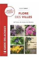 Guide delachaux : fllore des villes : de france, de suisse et du benelux