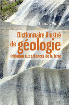 Dictionnaire illustre de geologie  -  initiation aux sciences de la terre