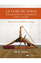 La voie du yoga  -  exploration et experience sur la chaise