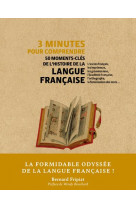 3 minutes pour comprendre  -  50 moments-cles de l'histoire de la langue francaise