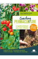 Coaching permaculture : le guide pratique pour bien debuter