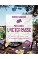 Amenager une terrasse - faire de l'exterieur un lieu de vie agreable et confortable